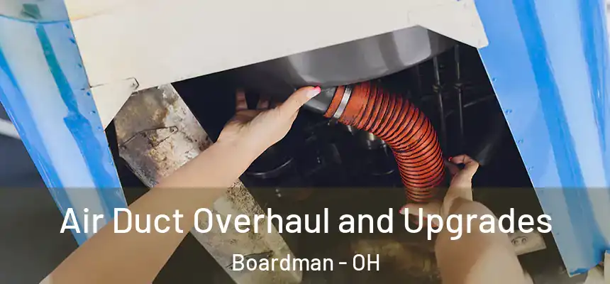  Air Duct Overhaul and Upgrades Boardman - OH