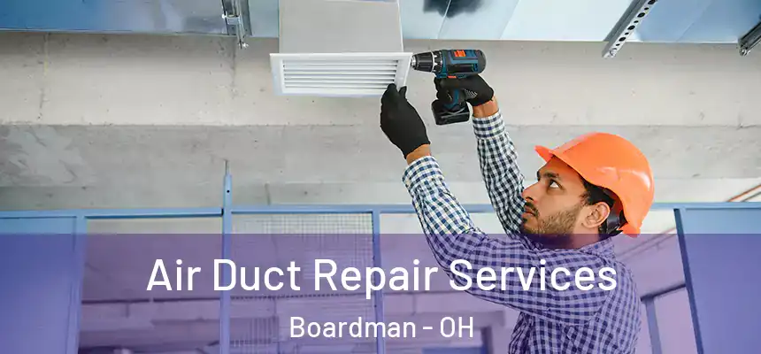  Air Duct Repair Services Boardman - OH