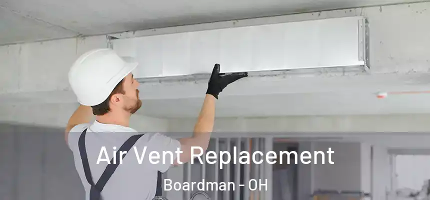Air Vent Replacement Boardman - OH
