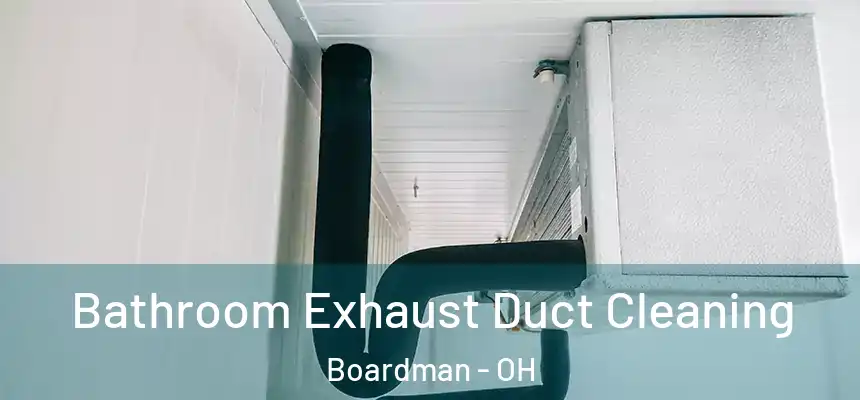  Bathroom Exhaust Duct Cleaning Boardman - OH