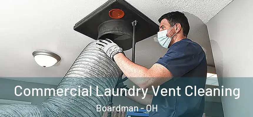  Commercial Laundry Vent Cleaning Boardman - OH