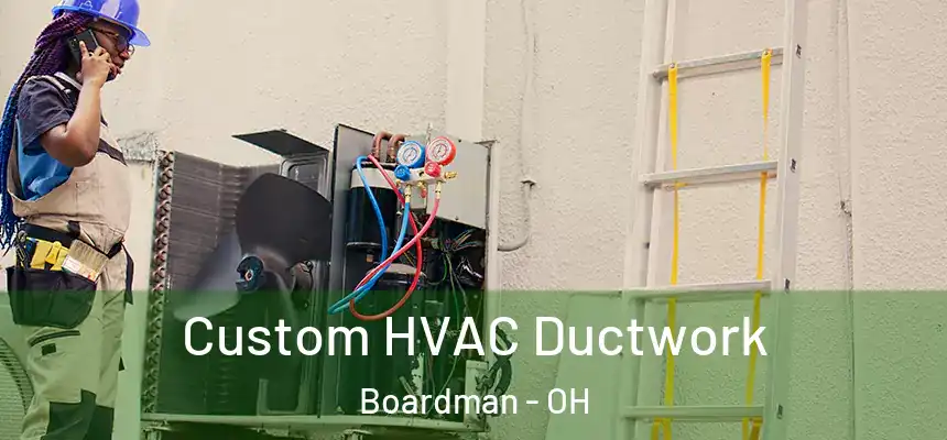  Custom HVAC Ductwork Boardman - OH