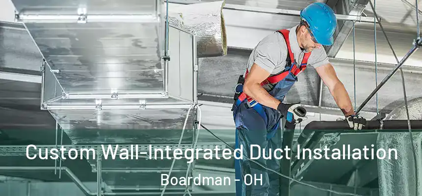  Custom Wall-Integrated Duct Installation Boardman - OH