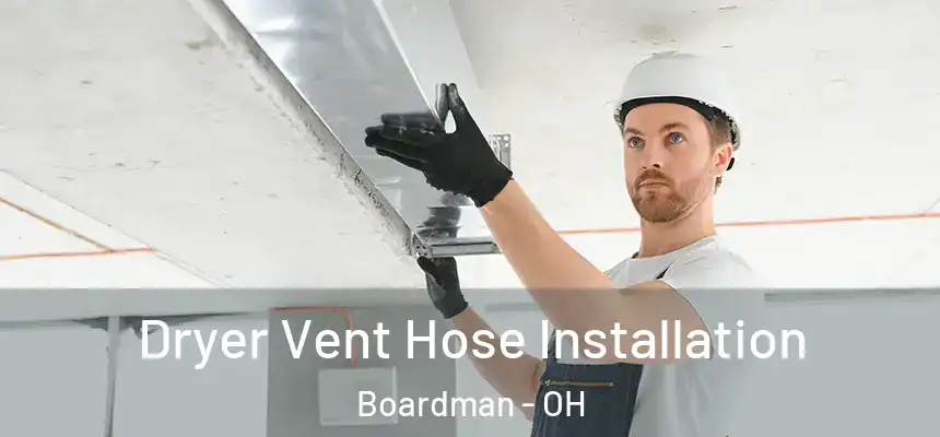 Dryer Vent Hose Installation Boardman - OH