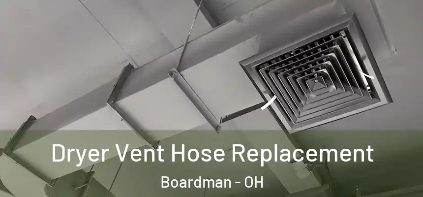 Dryer Vent Hose Replacement Boardman - OH