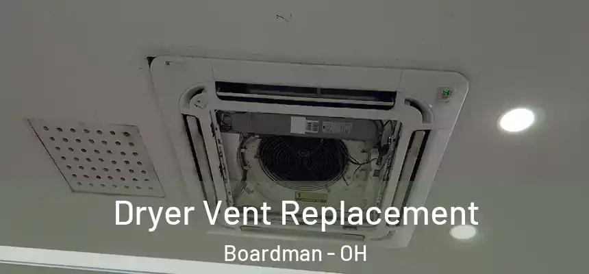 Dryer Vent Replacement Boardman - OH