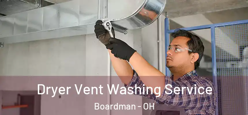  Dryer Vent Washing Service Boardman - OH