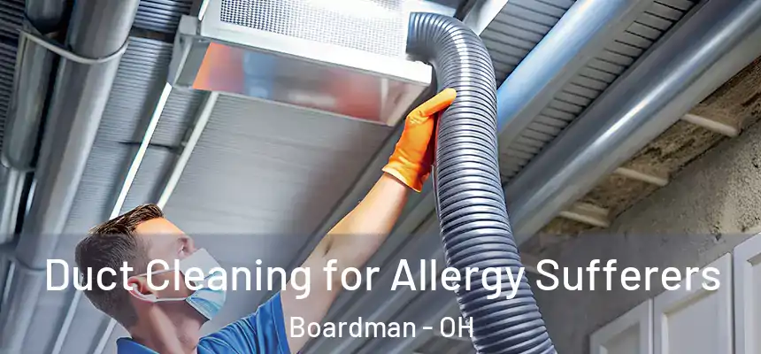  Duct Cleaning for Allergy Sufferers Boardman - OH