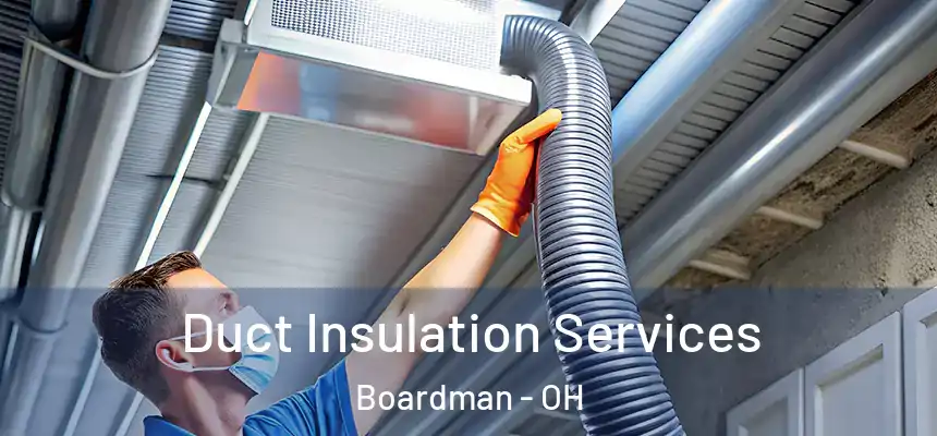 Duct Insulation Services Boardman - OH