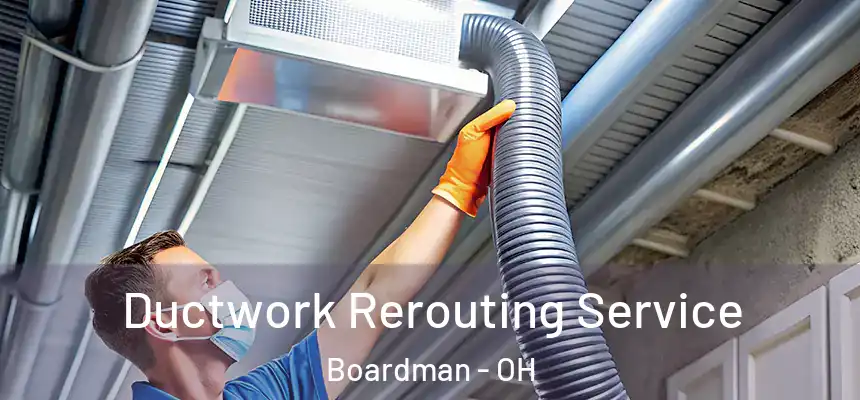 Ductwork Rerouting Service Boardman - OH