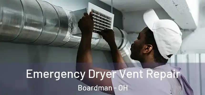  Emergency Dryer Vent Repair Boardman - OH