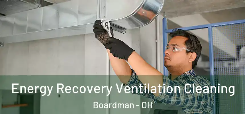  Energy Recovery Ventilation Cleaning Boardman - OH