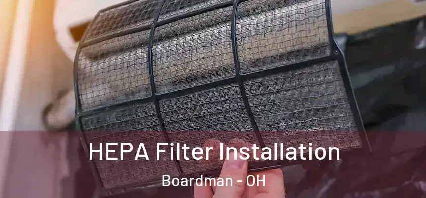 HEPA Filter Installation Boardman - OH