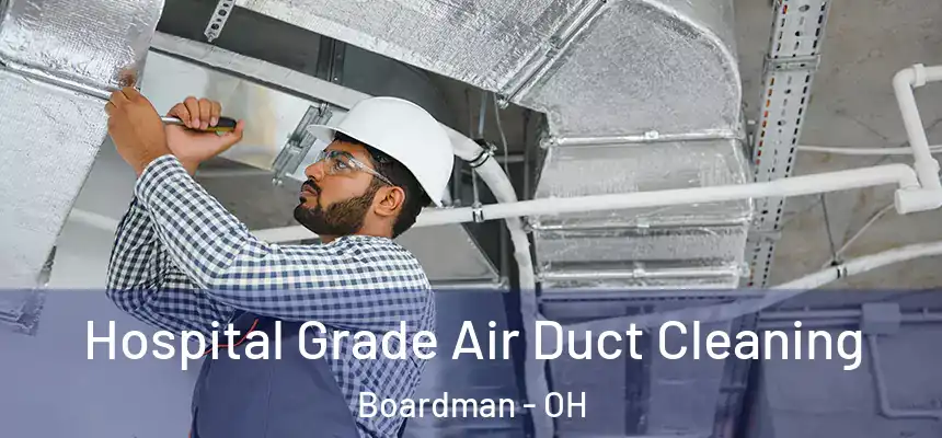 Hospital Grade Air Duct Cleaning Boardman - OH