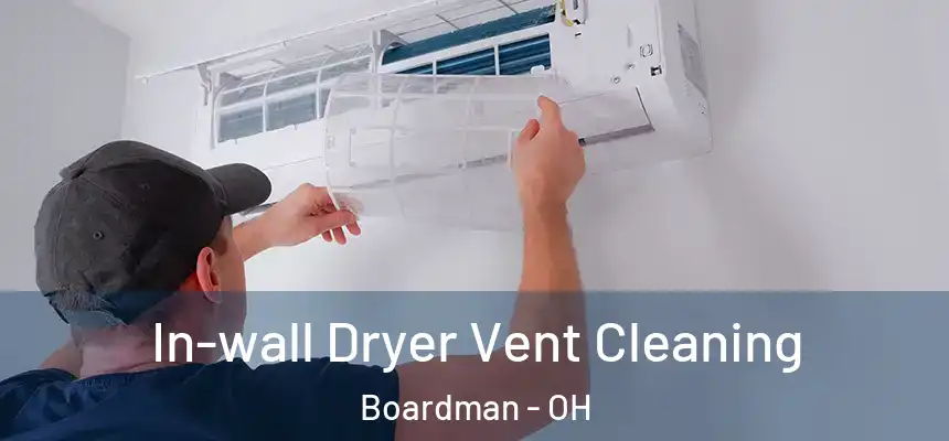  In-wall Dryer Vent Cleaning Boardman - OH