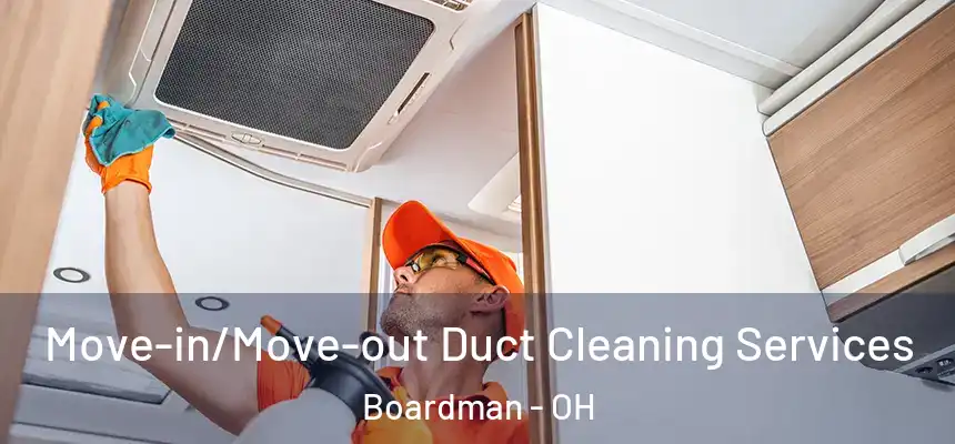  Move-in/Move-out Duct Cleaning Services Boardman - OH