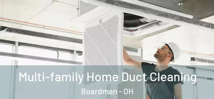  Multi-family Home Duct Cleaning Boardman - OH