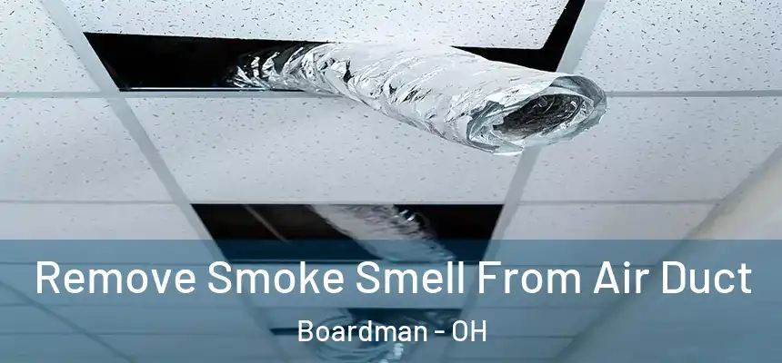  Remove Smoke Smell From Air Duct Boardman - OH