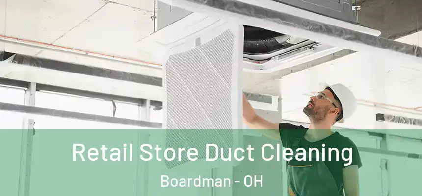 Retail Store Duct Cleaning Boardman - OH