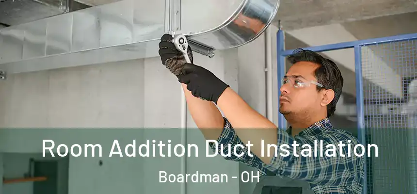  Room Addition Duct Installation Boardman - OH