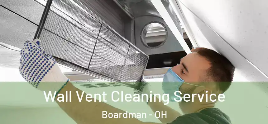  Wall Vent Cleaning Service Boardman - OH