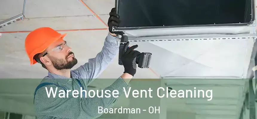 Warehouse Vent Cleaning Boardman - OH