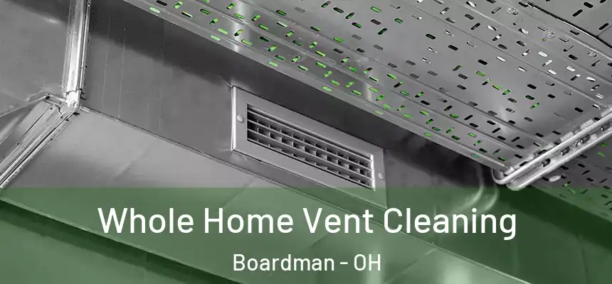  Whole Home Vent Cleaning Boardman - OH