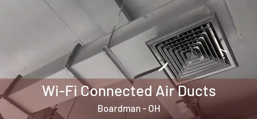 Wi-Fi Connected Air Ducts Boardman - OH